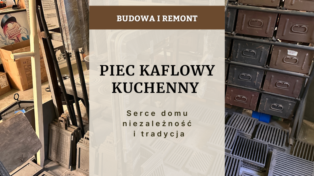 Piec kaflowy kuchenny - serce domu, niezależność i tradycja
