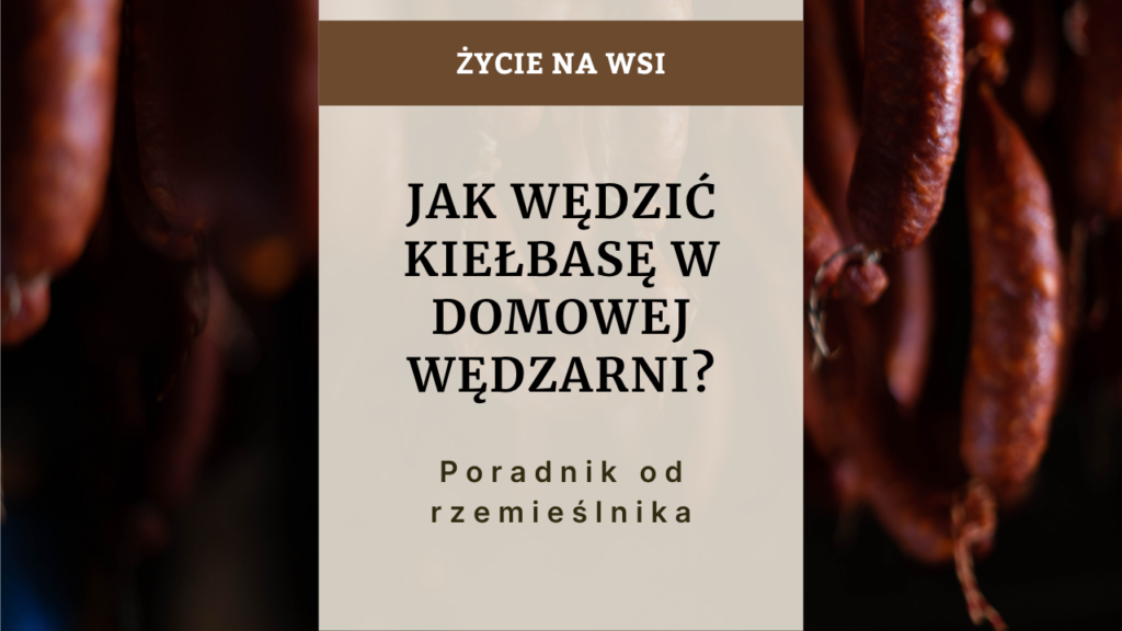 Jak wędzić kiełbasę w domowej wędzarni